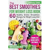 The Best Smoothies for Weight Loss Book: 60 Healthy Drinks Smoothies Recipes for Weight Loss Diet (smoothie weight loss cleanse, how to make a smoothie, smoothie cookbook, smoothie ingredients) The Best Smoothies for Weight Loss Book: 60 Healthy Drinks Smoothies Recipes for Weight Loss Diet (smoothie weight loss cleanse, how to make a smoothie, smoothie cookbook, smoothie ingredients) Paperback