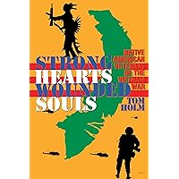 Strong Hearts, Wounded Souls: Native American Veterans of the Vietnam War Strong Hearts, Wounded Souls: Native American Veterans of the Vietnam War Paperback Kindle