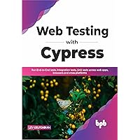 Web Testing with Cypress: Run End-to-End tests, Integration tests, Unit tests across web apps, browsers and cross-platforms (English Edition)