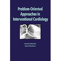 Problem Oriented Approaches in Interventional Cardiology Problem Oriented Approaches in Interventional Cardiology Kindle Hardcover