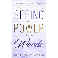 Seeing the Power of Your Words: A Quick Daily Devotional for Women (Make Life Better in Just 30 Days Book 1) Seeing the Power of Your Words: A Quick Daily Devotional for Women (Make Life Better in Just 30 Days Book 1) Kindle Paperback