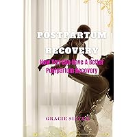 POSTPARTUM RECOVERY: How You Can Have A Better Postpartum Recovery POSTPARTUM RECOVERY: How You Can Have A Better Postpartum Recovery Kindle Paperback