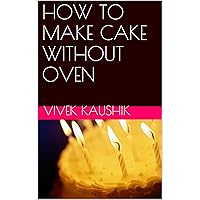 HOW TO MAKE CAKE WITHOUT OVEN