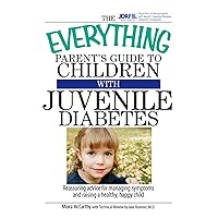 The Everything Parent's Guide To Children With Juvenile Diabetes: Reassuring Advice for Managing Symptoms and Raising a Happy, Healthy Child (Everything®) The Everything Parent's Guide To Children With Juvenile Diabetes: Reassuring Advice for Managing Symptoms and Raising a Happy, Healthy Child (Everything®) Kindle Paperback