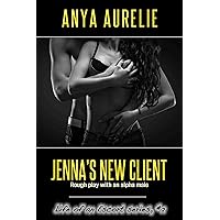 Jenna's New Client (Rough play with an alpha male) (Life of an Escort series Book 2) Jenna's New Client (Rough play with an alpha male) (Life of an Escort series Book 2) Kindle
