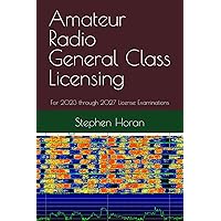Amateur Radio General Class Licensing: For 2023 through 2027 License Examinations