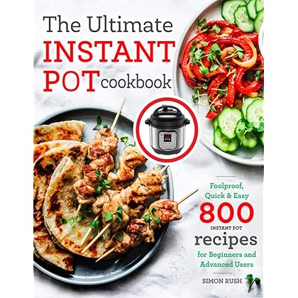 The Ultimate Instant Pot cookbook: Foolproof, Quick & Easy 800 Instant Pot Recipes for Beginners and Advanced Users