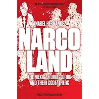 Narcoland: The Mexican Drug Lords and Their Godfathers Narcoland: The Mexican Drug Lords and Their Godfathers Paperback Kindle Hardcover