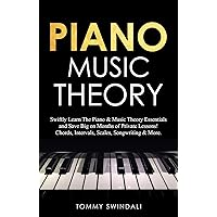 Piano Music Theory: Swiftly Learn The Piano & Music Theory Essentials and Save Big on Months of Private Lessons! Chords, Intervals, Scales, Songwriting & More
