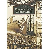 Electric Boat Corporation (Images of America) (CT) Electric Boat Corporation (Images of America) (CT) Paperback Kindle Hardcover