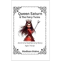 Queen Saturn & The Fairy Twins: An Enchanted Sorcery Story Ages 7 & Up (The Prizmland Series)