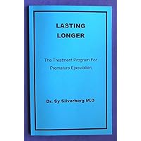 Lasting Longer:The Treatment Program for Premature Ejaculation Lasting Longer:The Treatment Program for Premature Ejaculation Kindle Paperback