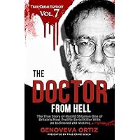 The Doctor from Hell: The True Story of Harold Shipman One of Britain's Most Prolific Serial Killer With an Estimated 218 Victims (True Crime Explicit Vol 7) The Doctor from Hell: The True Story of Harold Shipman One of Britain's Most Prolific Serial Killer With an Estimated 218 Victims (True Crime Explicit Vol 7) Kindle Paperback Audible Audiobook