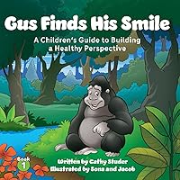 Gus Finds His Smile: A Children's Guide to Building a Healthy Perspective (The Adventures of Gus and Pasha) Gus Finds His Smile: A Children's Guide to Building a Healthy Perspective (The Adventures of Gus and Pasha) Paperback Kindle Hardcover