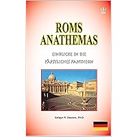 Roms Anathema: Einblicke in die Päpstliches Pantheon (German Edition) Roms Anathema: Einblicke in die Päpstliches Pantheon (German Edition) Kindle Paperback