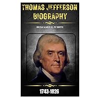 Thomas Jefferson Biography: A Founding Father: His Life, legacy and the Promise of American Democracy Thomas Jefferson Biography: A Founding Father: His Life, legacy and the Promise of American Democracy Kindle Paperback