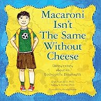 Macaroni Isn't The Same Without Cheese: Danny's story about his Eosinophilic Esophagitis Macaroni Isn't The Same Without Cheese: Danny's story about his Eosinophilic Esophagitis Paperback