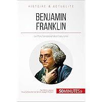 Benjamin Franklin: Le Père fondateur des États-Unis (Grandes Personnalités t. 33) (French Edition) Benjamin Franklin: Le Père fondateur des États-Unis (Grandes Personnalités t. 33) (French Edition) Kindle Paperback