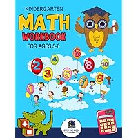 Kindergarten Math Workbook Ages 5 to 6: Mathematics Practice Book for Kids with Fun Activities to Build Math Including Addition, Subtraction, Counting, Writing Numbers, and More