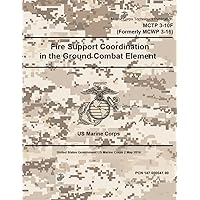 Marine Corps Techniques Publication MCTP 3-10F (Formerly MCWP 3-16) Fire Support Coordination in the Ground Combat Element 2 May 2016 Marine Corps Techniques Publication MCTP 3-10F (Formerly MCWP 3-16) Fire Support Coordination in the Ground Combat Element 2 May 2016 Paperback