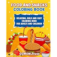 Food and Snacks Coloring Book: Relaxing, Bold, and Easy Coloring Book for Adults and Children