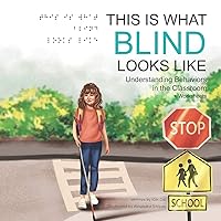 This Is What Blind Looks Like: Understanding Behaviors in the Classroom (Warrior Moms) This Is What Blind Looks Like: Understanding Behaviors in the Classroom (Warrior Moms) Paperback