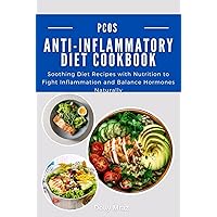 PCOS Anti-Inflammatory Diet Cookbook: Soothing Diet Recipes with Nutrition to Fight Inflammation and Balance Hormones Naturally PCOS Anti-Inflammatory Diet Cookbook: Soothing Diet Recipes with Nutrition to Fight Inflammation and Balance Hormones Naturally Kindle Paperback