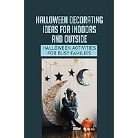 Halloween Decorating Ideas For Indoors And Outside: Halloween Activities For Busy Families: Halloween Pumpkin Decorating