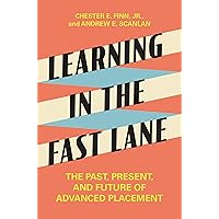 Learning in the Fast Lane: The Past, Present, and Future of Advanced Placement Learning in the Fast Lane: The Past, Present, and Future of Advanced Placement Kindle Hardcover Paperback