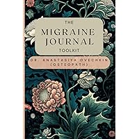 The Migraine and Headache Journal Toolkit - A Daily Tracking Journal For Migraines and Chronic Headaches: Trigger Identification, Goal, Sleep, Mood, Meal and Medication Tracker