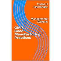 GMP Good Manufacturing Practices: Management Systems GMP Good Manufacturing Practices: Management Systems Kindle Paperback
