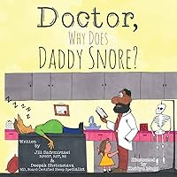 Doctor, Why Does Daddy Snore? (Dr D's Guide to Sleep Medicine) Doctor, Why Does Daddy Snore? (Dr D's Guide to Sleep Medicine) Paperback