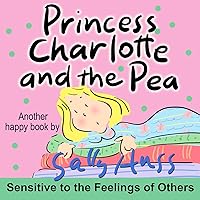 Princess Charlotte and the Pea (Enchanting Children's Picture Book in Rhyme About Thoughtfulness) Princess Charlotte and the Pea (Enchanting Children's Picture Book in Rhyme About Thoughtfulness) Kindle Paperback