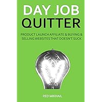 THE DAY JOB QUITTER - 2016: PRODUCT LAUNCH AFFILIATE & BUYING & SELLING WEBSITES THAT DOESN'T SUCK BUNDLE (2 in 1 Bundle) THE DAY JOB QUITTER - 2016: PRODUCT LAUNCH AFFILIATE & BUYING & SELLING WEBSITES THAT DOESN'T SUCK BUNDLE (2 in 1 Bundle) Kindle