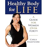 Healthy Body for Life: A Guide for Women Over Forty Healthy Body for Life: A Guide for Women Over Forty Kindle Hardcover Paperback