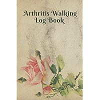 Arthritis Walking Log Book: Rheumatoid Arthritis walking logbook