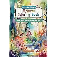 Forest Landscapes Reverse Coloring Book: It has Colors, Imagine and draw the Lines! (Forest Chronicles Reverse Coloring Books) Forest Landscapes Reverse Coloring Book: It has Colors, Imagine and draw the Lines! (Forest Chronicles Reverse Coloring Books) Paperback