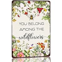 Vintage Flowers Metal Tin Sign-You Belong Among Wildflowers Rustic Outside Bee Garden Art Wall Decor for Home Farmhouse Porch Cafe Bar Signs 8x12 Inch