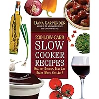 200 Low-Carb Slow Cooker Recipes: Healthy Dinners That Are Ready When You Are! 200 Low-Carb Slow Cooker Recipes: Healthy Dinners That Are Ready When You Are! Paperback Kindle