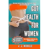 Gut Health for Women: 5 Steps for a Vibrant Life, Weight Loss, and Hormonal Balance: Reclaim Control Over Your Digestion, Mood, and Overall Health (Gut Health for Women Complete Package Book 1) Gut Health for Women: 5 Steps for a Vibrant Life, Weight Loss, and Hormonal Balance: Reclaim Control Over Your Digestion, Mood, and Overall Health (Gut Health for Women Complete Package Book 1) Kindle Paperback Audible Audiobook Hardcover