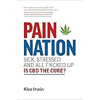 Pain Nation: Sick, Stressed, and All F*cked Up: Is CBD the Cure? Pain Nation: Sick, Stressed, and All F*cked Up: Is CBD the Cure? Paperback Kindle Audible Audiobook