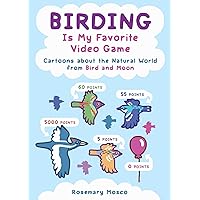 Birding Is My Favorite Video Game: Cartoons about the Natural World from Bird and Moon Birding Is My Favorite Video Game: Cartoons about the Natural World from Bird and Moon Paperback Kindle