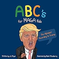 ABC's for MAGA Kids: The Alphabet According to Trump (An Illustrated Political Satire Funny Book)