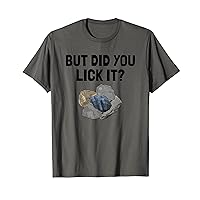 But Did You Lick It? Rockhounding Rock Collector Geology T-Shirt