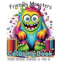 Friendly Monsters Coloring Book: For Kids. Age 4-8 Large easy to Color pages of Monstrous Friends!: Coloring book for children, Friendly Smiling ... of fun! (Friendly Monster Coloring Books) Friendly Monsters Coloring Book: For Kids. Age 4-8 Large easy to Color pages of Monstrous Friends!: Coloring book for children, Friendly Smiling ... of fun! (Friendly Monster Coloring Books) Paperback