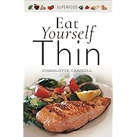 Eat Yourself Thin (Superfood) Eat Yourself Thin (Superfood) Kindle Paperback