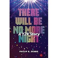There Will Be No More Night: A Y2K Story There Will Be No More Night: A Y2K Story Paperback Kindle