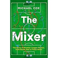 The Mixer: The Story of Premier League Tactics, from Route One to False Nines The Mixer: The Story of Premier League Tactics, from Route One to False Nines Paperback Kindle Hardcover MP3 CD