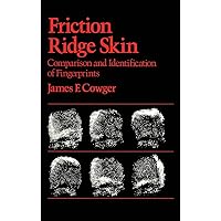 Friction Ridge Skin: Comparison and Identification of Fingerprints (Practical Aspects of Criminal and Forensic Investigations) Friction Ridge Skin: Comparison and Identification of Fingerprints (Practical Aspects of Criminal and Forensic Investigations) Hardcover Kindle