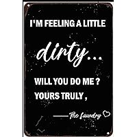 Laundry Room Sign I'm Feeling a Little Dirty, Will You Do Me_ Yours Truly the Laundry Metal Sign Vintage Home Laundry Room Farmhouse Wall Art Decor 8x12 Inch